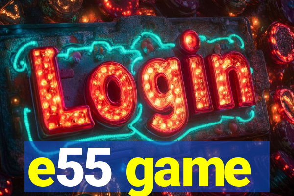 e55 game